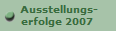  Ausstellungs-
erfolge 2007