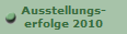 Ausstellungs-
erfolge 2010