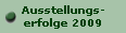 Ausstellungs-
erfolge 2009