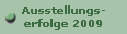 Ausstellungs-
erfolge 2009