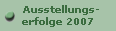   Ausstellungs-
erfolge 2007